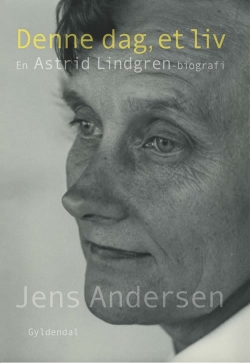 Jens Andersen (f. 1955): Denne dag, et liv : en Astrid Lindgren-biografi