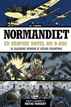 Wayne Vansant: Normandiet : en graphic novel om D-dag : de allieredes invasion af Hitlers atlantvold