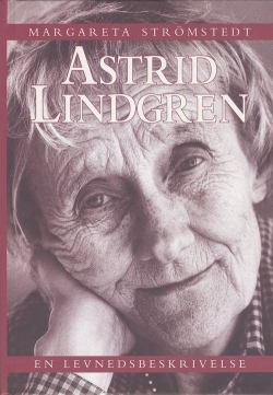 Margareta Strömstedt: Astrid Lindgren : en levnedsbeskrivelse