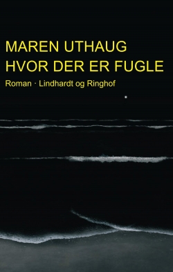 Maren Uthaug: Hvor der er fugle : roman