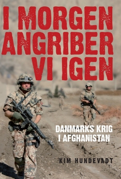 Kim Hundevadt: I morgen angriber vi igen : Danmarks krig i Afghanistan