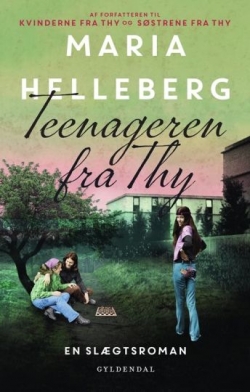 Maria Helleberg: Teenageren fra Thy : roman