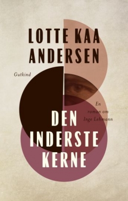 Lotte Kaa Andersen: Den inderste kerne : en roman om Inge Lehmann : roman