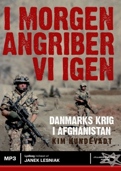 Kim Hundevadt: I morgen angriber vi igen : Danmarks krig i Afghanistan