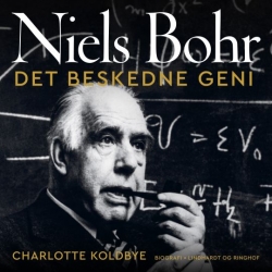 Charlotte Koldbye: Niels Bohr - det beskedne geni