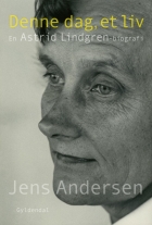 Jens Andersen (f. 1955): Denne dag, et liv : en Astrid Lindgren-biografi