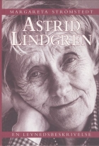Margareta Strömstedt: Astrid Lindgren : en levnedsbeskrivelse