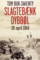 Tom Buk-Swienty: Slagtebænk Dybbøl : 18. april 1864
