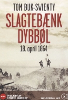 Tom Buk-Swienty: Slagtebænk Dybbøl : 18. april 1864 (mp3)