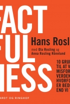 Hans Rosling (f. 1948): Factfulness : 10 grunde til at vi misforstår verden - og hvorfor den er bedre end vi tror