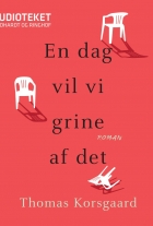 Thomas Korsgaard (f. 1995): En dag vil vi grine af det : roman