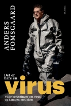 Anders Fomsgaard: Det er bare en virus : vilde beretninger om virus og kampen mod dem