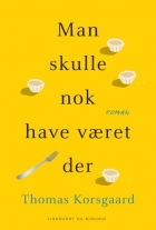 Thomas Korsgaard (f. 1995): Man skulle nok have været der : roman