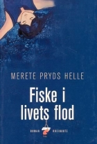 Merete Pryds Helle: Fiske i livets flod : roman