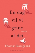 Thomas Korsgaard (f. 1995): En dag vil vi grine af det : roman