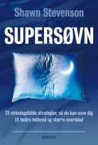 Shawn Stevenson: Supersøvn : 21 virkningsfulde strategier, så du kan sove dig til bedre helbred og større overskud