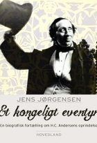 Jens Jørgensen (f. 1942-12-21): Et kongeligt eventyr : en biografisk fortælling om H.C. Andersens oprindelse